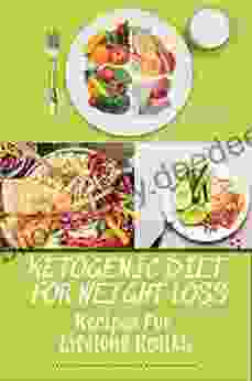 Ketogenic Diet For Weight Loss: Recipes For Lifelong Health