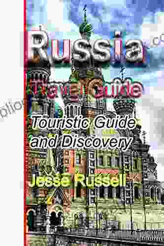 Russia Travel Guide: Touristic Guide And Discovery