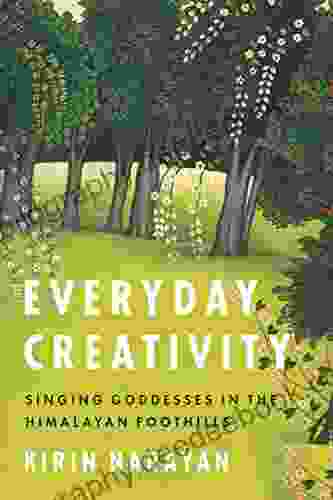 Everyday Creativity: Singing Goddesses In The Himalayan Foothills (Big Issues In Music)