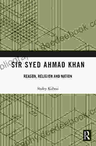 Sir Syed Ahmad Khan: Reason Religion And Nation