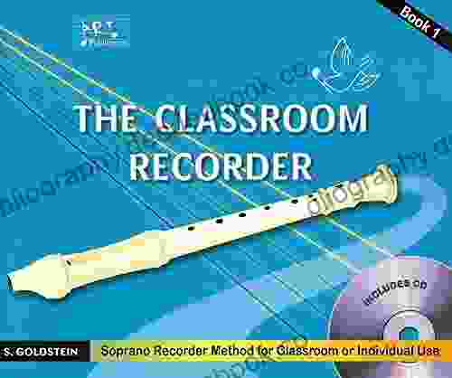 The Classroom Recorder Shlomo Goldstein 1: Soprano Recorder Method For Classroom Or Individual Use