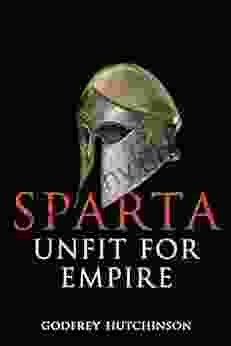 Sparta: Unfit For Empire Godfrey Hutchinson