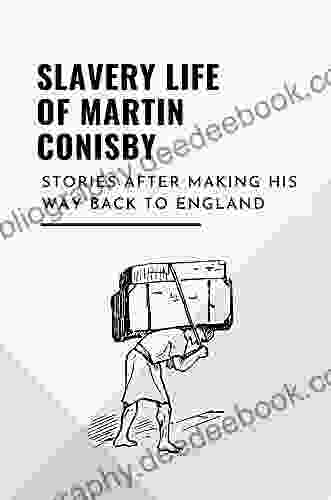 Slavery Life Of Martin Conisby: Stories After Making His Way Back To England: Things Of Martin Conisby