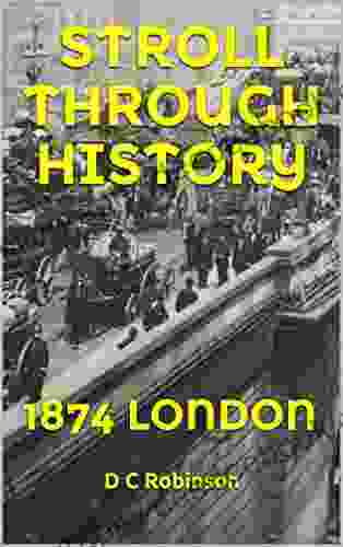 STROLL THROUGH HISTORY: 1874 LONDON D C Robinson