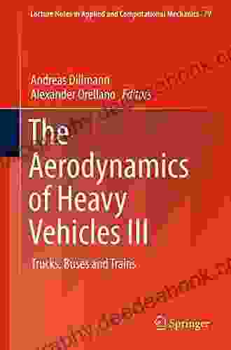 The Aerodynamics Of Heavy Vehicles III: Trucks Buses And Trains (Lecture Notes In Applied And Computational Mechanics 79)