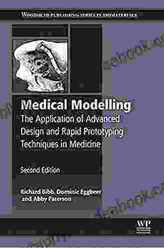 Medical Modelling: The Application Of Advanced Design And Rapid Prototyping Techniques In Medicine (Woodhead Publishing In Biomaterials 91)