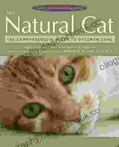 The Natural Cat: The Comprehensive Guide To Optimum Care