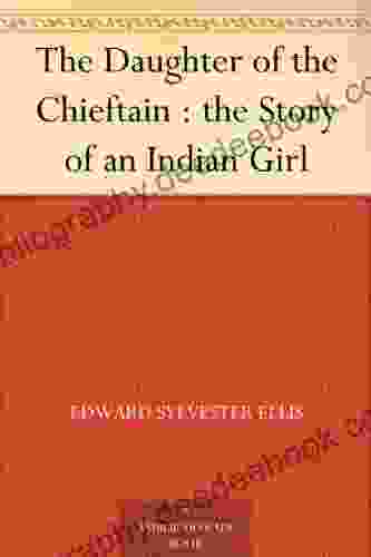 The Daughter Of The Chieftain : The Story Of An Indian Girl