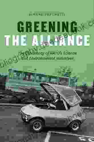 Greening The Alliance: The Diplomacy Of NATO S Science And Environmental Initiatives