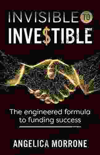Invisible To Investible: The Engineered Formula To Funding Success