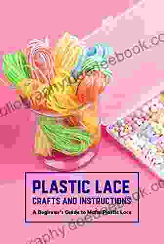 Plastic Lace Crafts And Instructions: A Beginner S Guide To Make Plastic Lace: DIY Plastic Laces
