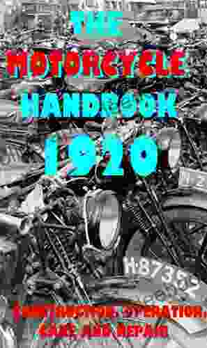 THE MOTORCYCLE HANDBOOK 1920: CONSTRUCTION OPERATION CARE REPAIR