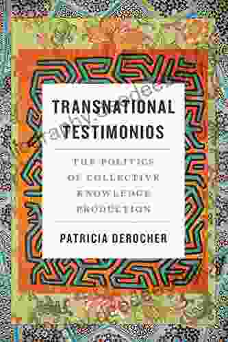 Transnational Testimonios: The Politics Of Collective Knowledge Production (Decolonizing Feminisms)