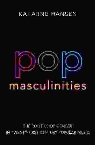 Pop Masculinities: The Politics Of Gender In Twenty First Century Popular Music