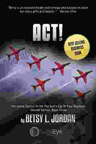ACT : The Seven Tactics To Hit The Bull S Eye In Your Business Second Edition Three