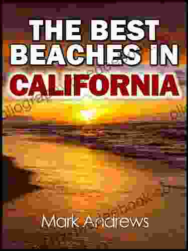 The Best Beaches In California: The Top 20 California Beaches For A Wonderful Beach Vacation (U S Beach Guides 2)