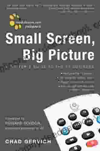 Mediabistro Com Presents Small Screen Big Picture: A Writer S Guide To The TV Business
