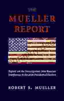 The Mueller Report: The Unbiased Truth About Donald Trump Russia And Collusion (Annotated)