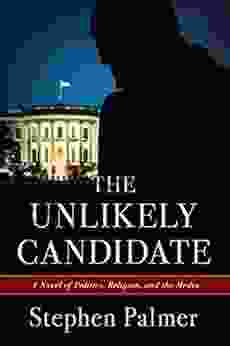 The Unlikely Candidate: A Novel Of Politics Religion And The Media