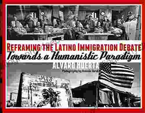 Reframing The Latino Immigration Debate: Towards A Humanistic Paradigm