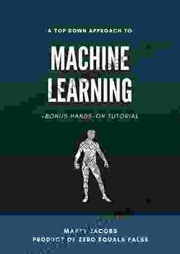 A Top Down Approach To Machine Learning: +Bonus Hands On Tutorial