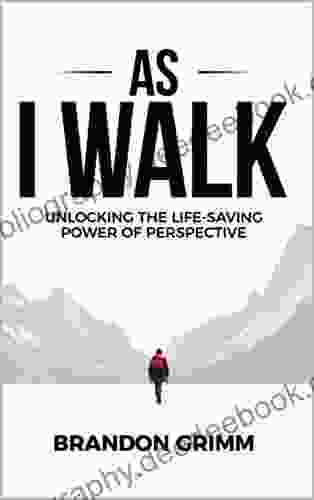 As I Walk: Unlocking The Life Saving Power Of Perspective