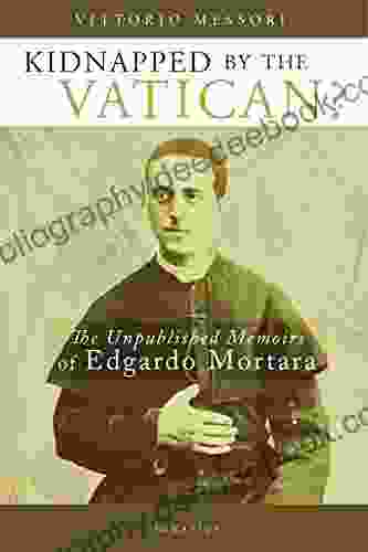 Kidnapped By The Vatican?: The Unpublished Memoirs Of Edgardo Mortara