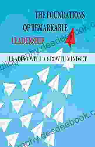 The Foundations Of Remarkable Leadership: Leading With A Growth Mindset: The Power Of Listening