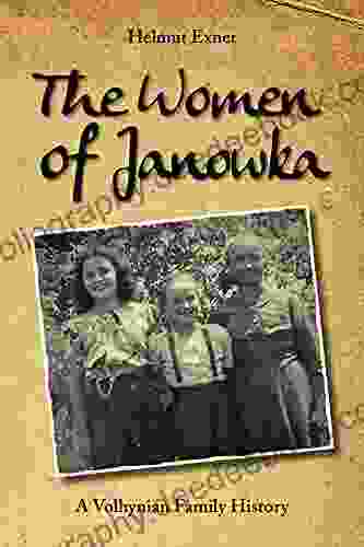 The Women Of Janowka: A Volhynian Family History