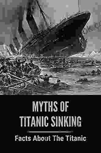 Myths Of Titanic Sinking: Facts About The Titanic: Titanic Ship Accident
