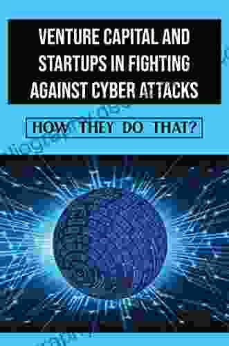 Venture Capital And Startups In Fighting Against Cyber Attacks: How They Do That?